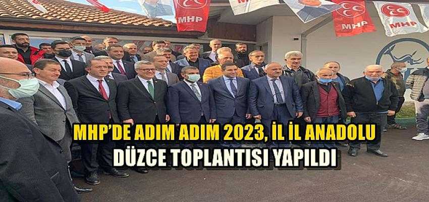 MHP’DE ADIM ADIM 2023, İL İL ANADOLU DÜZCE TOPLANTISI YAPILDI...